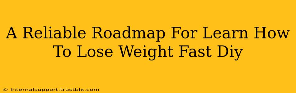 A Reliable Roadmap For Learn How To Lose Weight Fast Diy