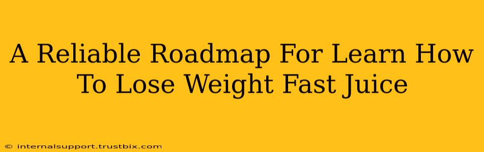 A Reliable Roadmap For Learn How To Lose Weight Fast Juice