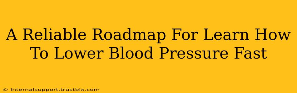 A Reliable Roadmap For Learn How To Lower Blood Pressure Fast