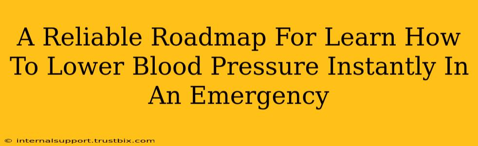 A Reliable Roadmap For Learn How To Lower Blood Pressure Instantly In An Emergency