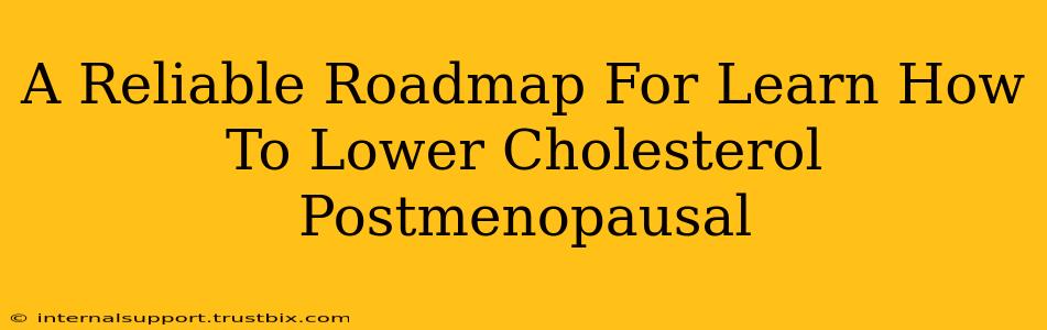 A Reliable Roadmap For Learn How To Lower Cholesterol Postmenopausal