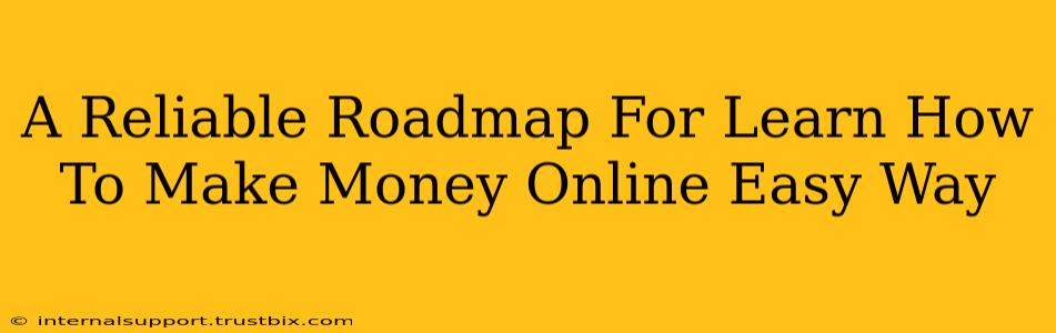 A Reliable Roadmap For Learn How To Make Money Online Easy Way