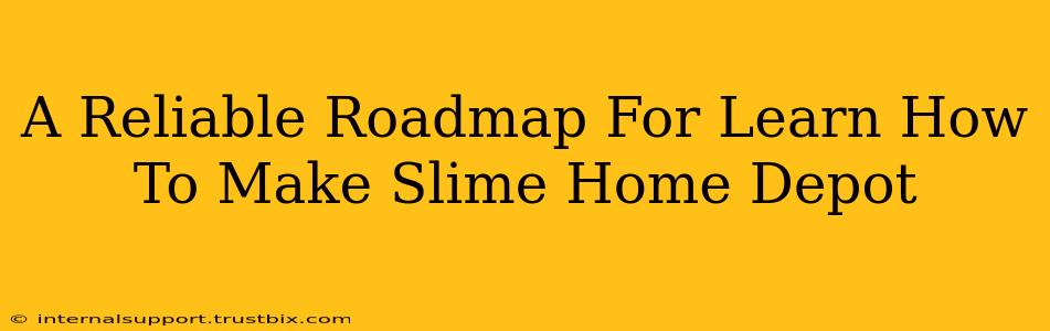 A Reliable Roadmap For Learn How To Make Slime Home Depot