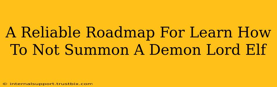 A Reliable Roadmap For Learn How To Not Summon A Demon Lord Elf