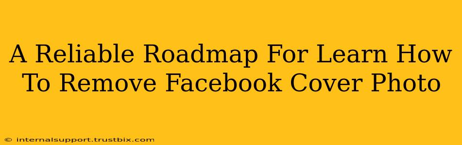 A Reliable Roadmap For Learn How To Remove Facebook Cover Photo