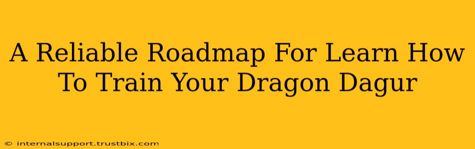 A Reliable Roadmap For Learn How To Train Your Dragon Dagur