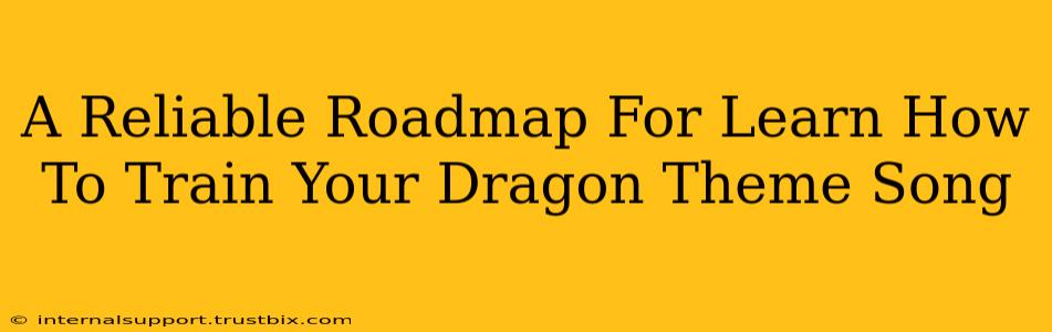 A Reliable Roadmap For Learn How To Train Your Dragon Theme Song