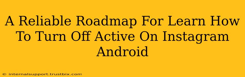 A Reliable Roadmap For Learn How To Turn Off Active On Instagram Android