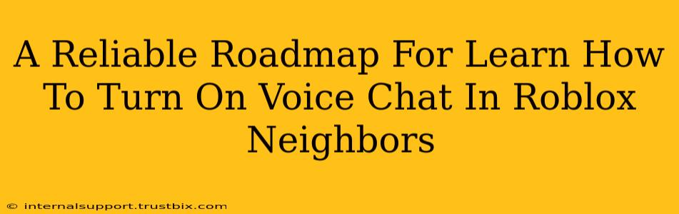 A Reliable Roadmap For Learn How To Turn On Voice Chat In Roblox Neighbors