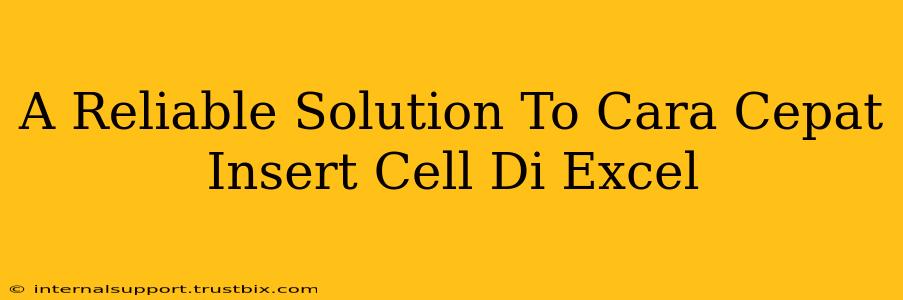 A Reliable Solution To Cara Cepat Insert Cell Di Excel