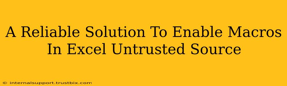 A Reliable Solution To Enable Macros In Excel Untrusted Source