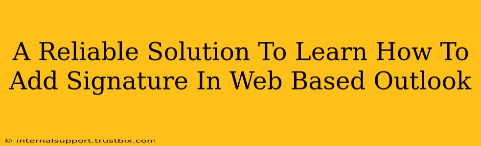 A Reliable Solution To Learn How To Add Signature In Web Based Outlook