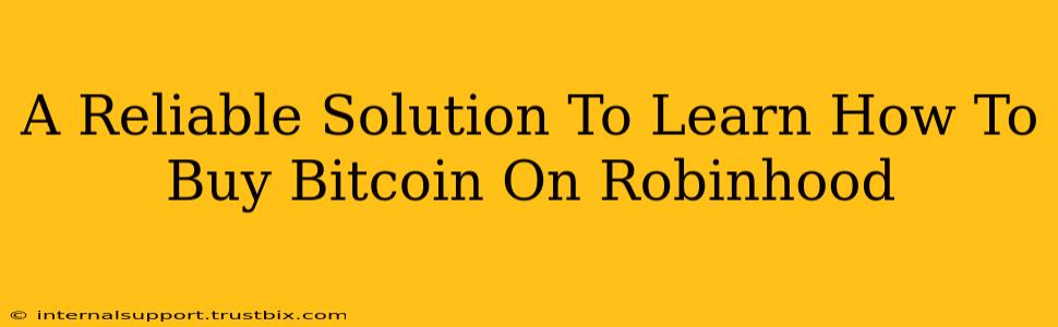 A Reliable Solution To Learn How To Buy Bitcoin On Robinhood