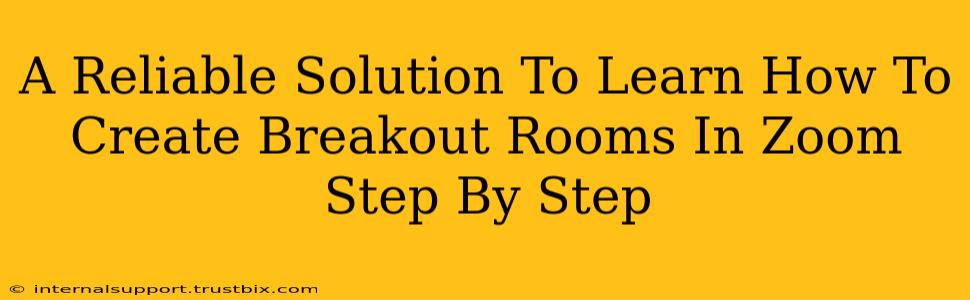 A Reliable Solution To Learn How To Create Breakout Rooms In Zoom Step By Step