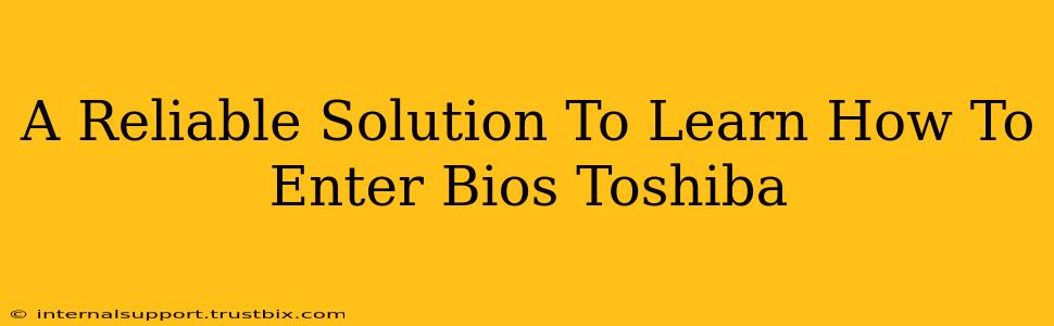 A Reliable Solution To Learn How To Enter Bios Toshiba