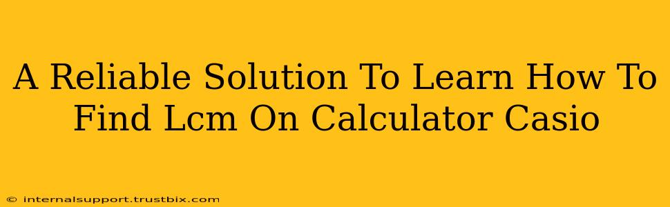 A Reliable Solution To Learn How To Find Lcm On Calculator Casio