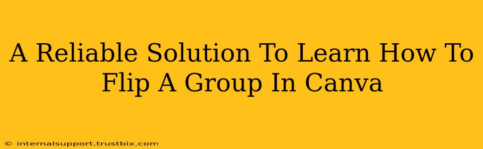 A Reliable Solution To Learn How To Flip A Group In Canva