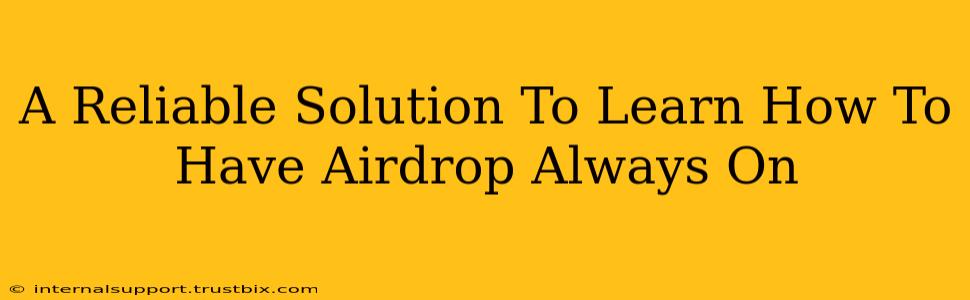 A Reliable Solution To Learn How To Have Airdrop Always On