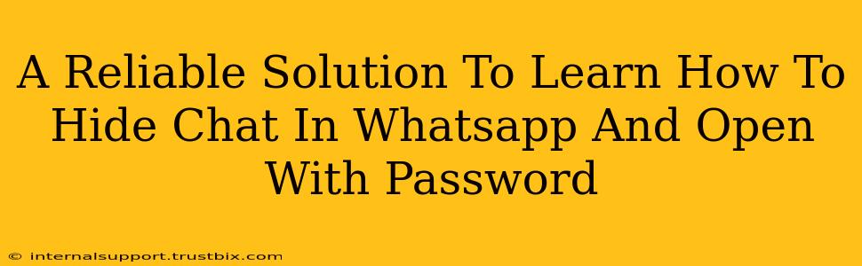 A Reliable Solution To Learn How To Hide Chat In Whatsapp And Open With Password