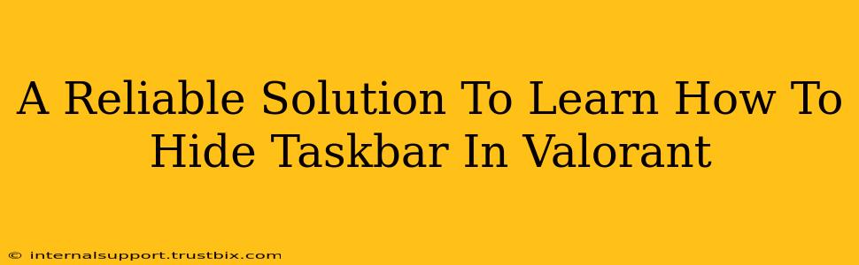 A Reliable Solution To Learn How To Hide Taskbar In Valorant