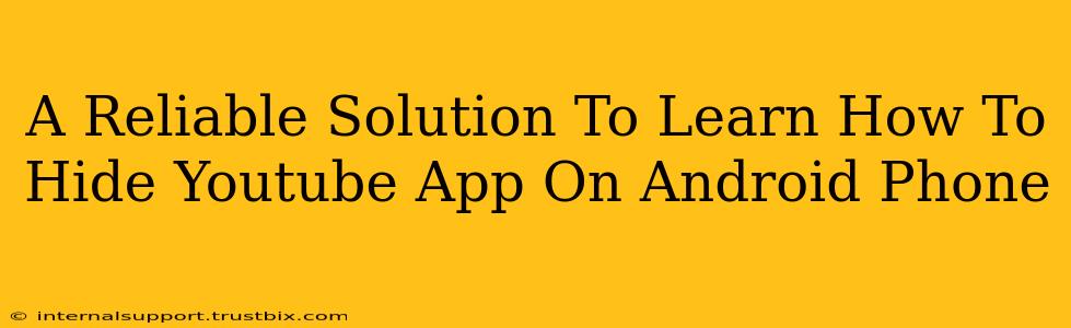A Reliable Solution To Learn How To Hide Youtube App On Android Phone