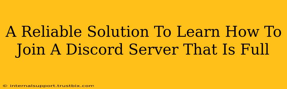 A Reliable Solution To Learn How To Join A Discord Server That Is Full