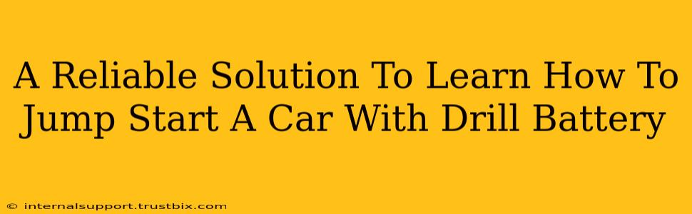 A Reliable Solution To Learn How To Jump Start A Car With Drill Battery