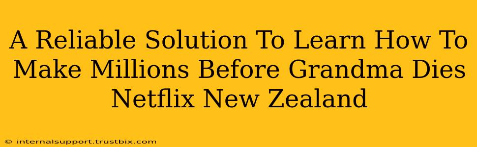 A Reliable Solution To Learn How To Make Millions Before Grandma Dies Netflix New Zealand