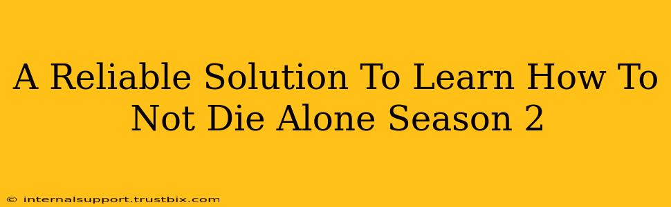 A Reliable Solution To Learn How To Not Die Alone Season 2