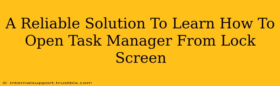 A Reliable Solution To Learn How To Open Task Manager From Lock Screen