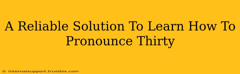 A Reliable Solution To Learn How To Pronounce Thirty