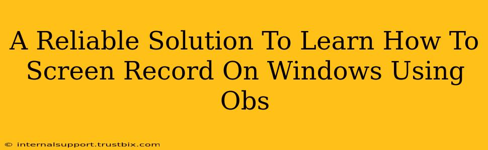 A Reliable Solution To Learn How To Screen Record On Windows Using Obs