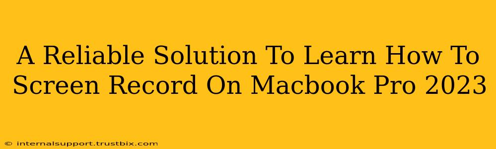 A Reliable Solution To Learn How To Screen Record On Macbook Pro 2023