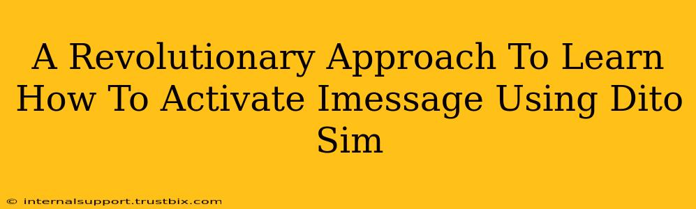 A Revolutionary Approach To Learn How To Activate Imessage Using Dito Sim