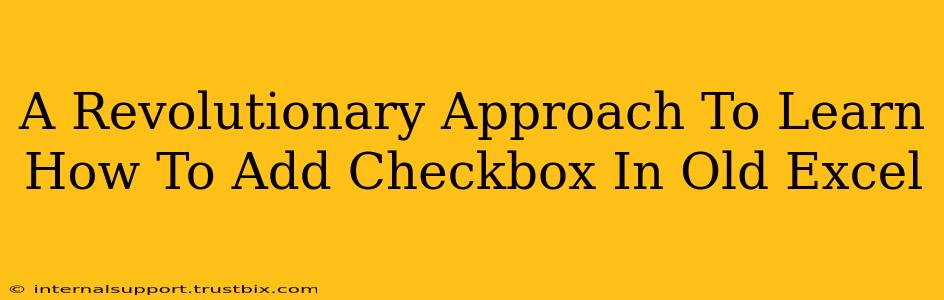 A Revolutionary Approach To Learn How To Add Checkbox In Old Excel