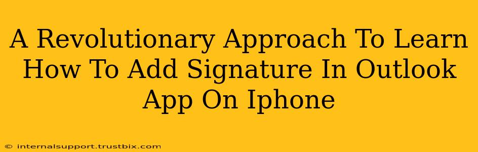 A Revolutionary Approach To Learn How To Add Signature In Outlook App On Iphone