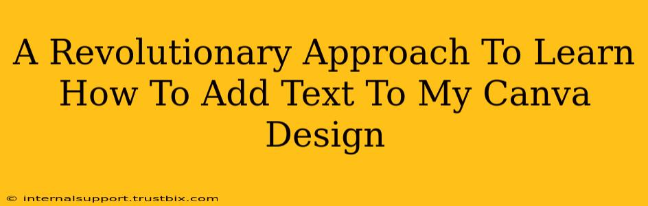 A Revolutionary Approach To Learn How To Add Text To My Canva Design