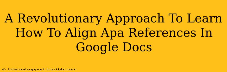 A Revolutionary Approach To Learn How To Align Apa References In Google Docs