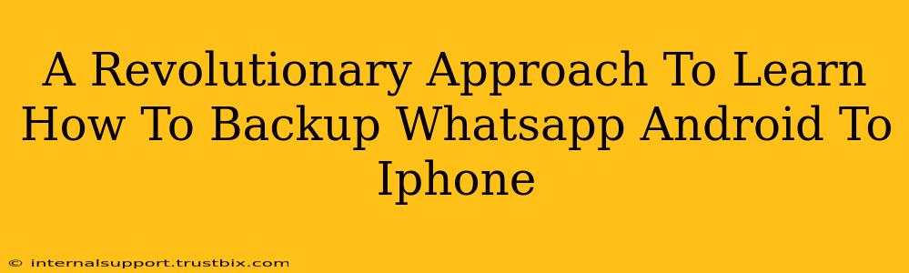 A Revolutionary Approach To Learn How To Backup Whatsapp Android To Iphone