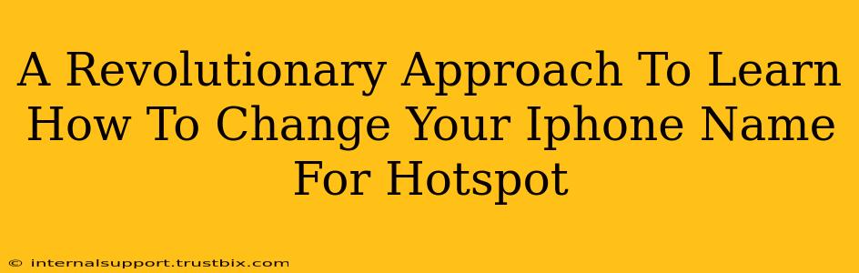 A Revolutionary Approach To Learn How To Change Your Iphone Name For Hotspot