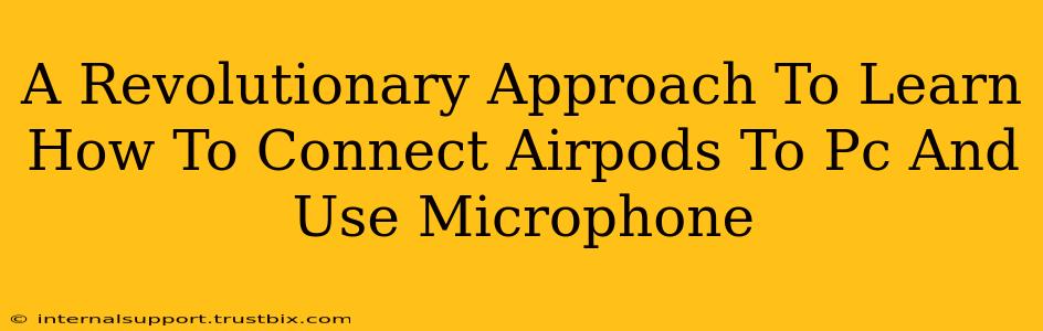 A Revolutionary Approach To Learn How To Connect Airpods To Pc And Use Microphone