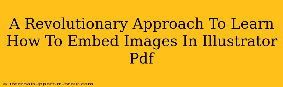 A Revolutionary Approach To Learn How To Embed Images In Illustrator Pdf