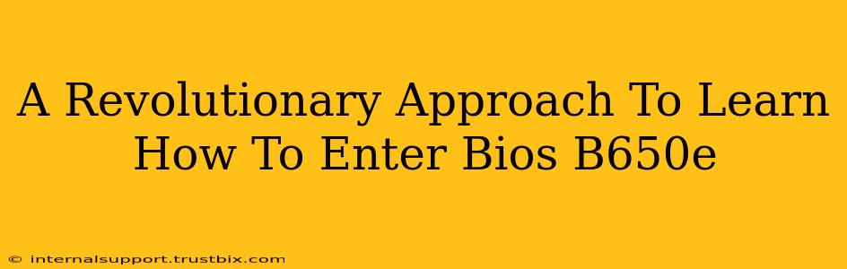 A Revolutionary Approach To Learn How To Enter Bios B650e