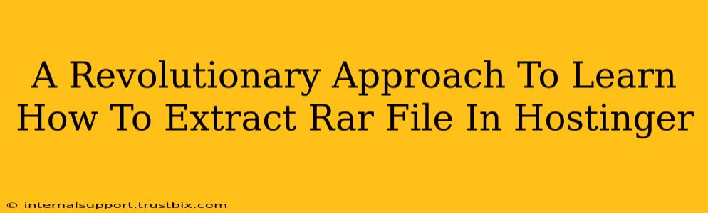 A Revolutionary Approach To Learn How To Extract Rar File In Hostinger