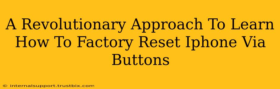 A Revolutionary Approach To Learn How To Factory Reset Iphone Via Buttons