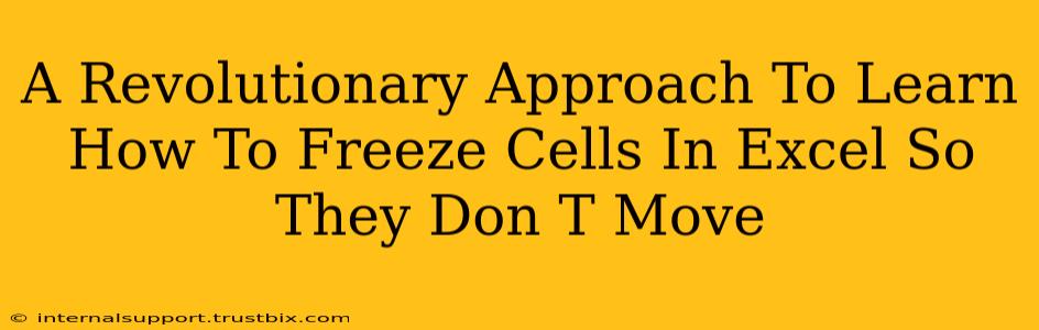 A Revolutionary Approach To Learn How To Freeze Cells In Excel So They Don T Move