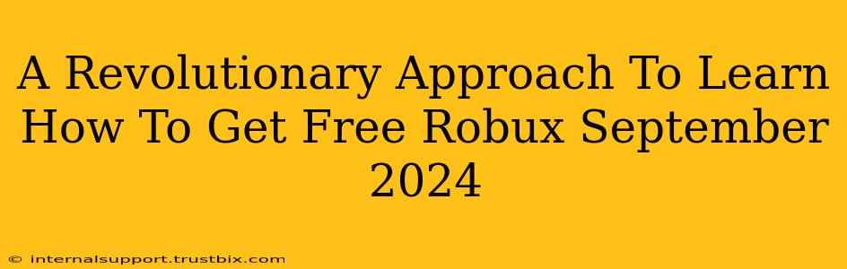 A Revolutionary Approach To Learn How To Get Free Robux September 2024