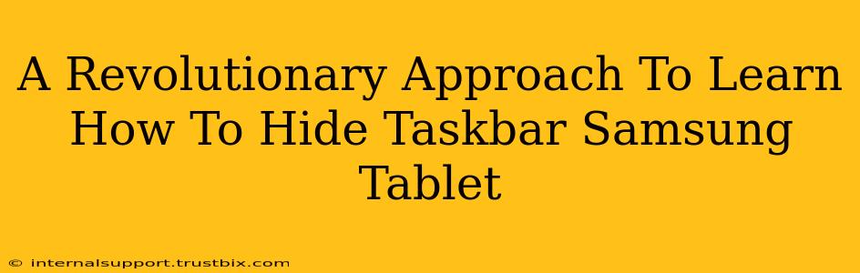 A Revolutionary Approach To Learn How To Hide Taskbar Samsung Tablet