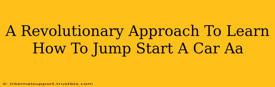 A Revolutionary Approach To Learn How To Jump Start A Car Aa