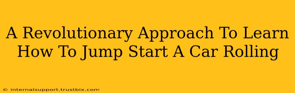 A Revolutionary Approach To Learn How To Jump Start A Car Rolling